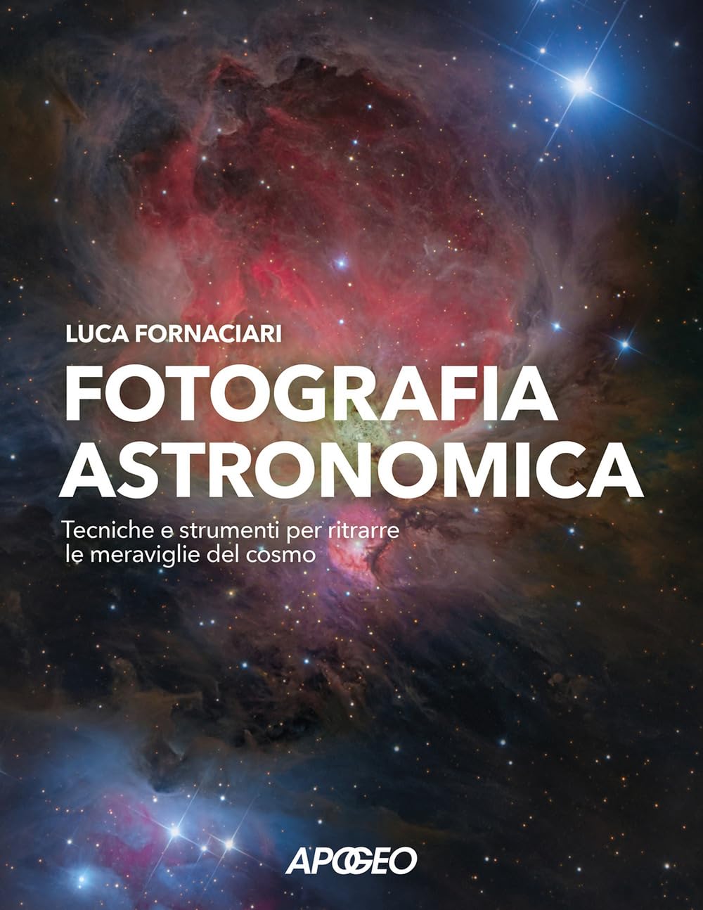 Fotografia astronomica. Tecniche e strumenti per ritrarre le meraviglie del cosmo Photography