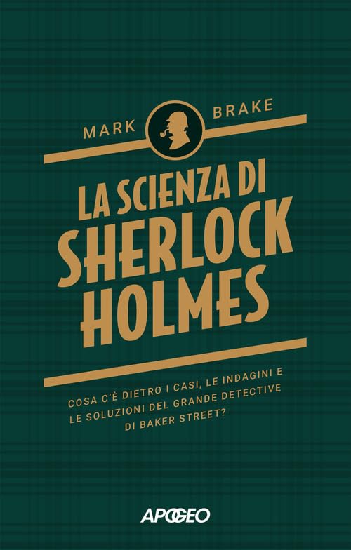 La scienza di Sherlock Holmes. Cosa c'è dietro i casi, le indagini e le soluzioni del grande detective di Baker Street? book