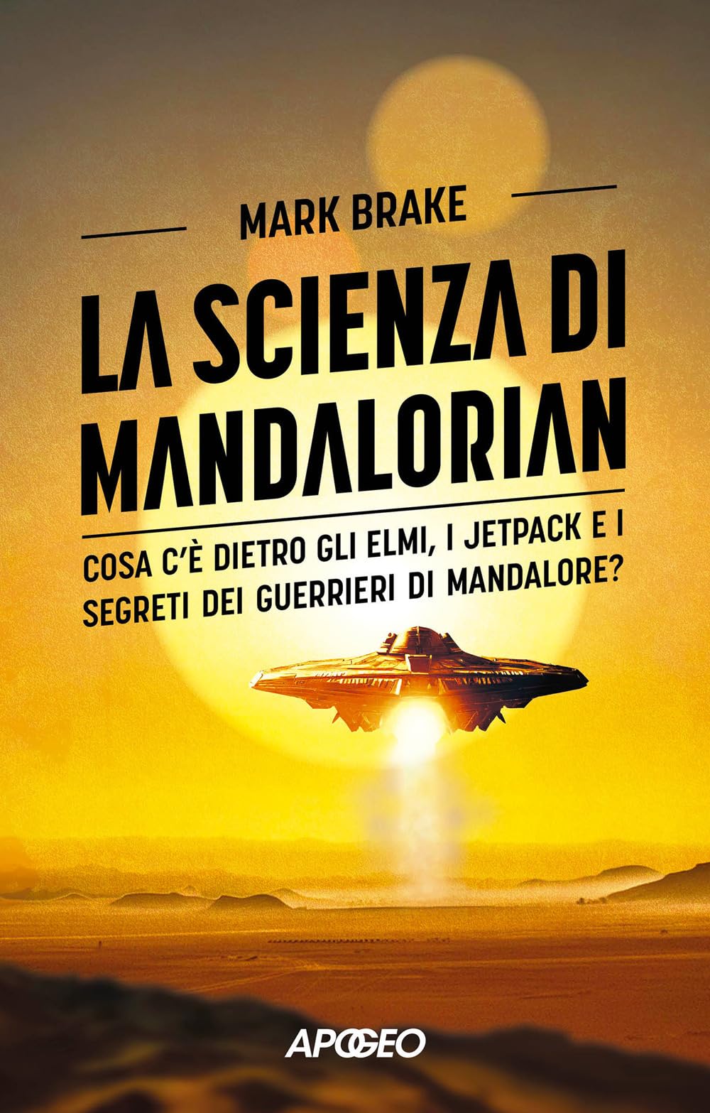 La scienza di Mandalorian. Cosa c'è dietro gli elmi, i jetpack e i segreti dei guerrieri di Mandalore? book