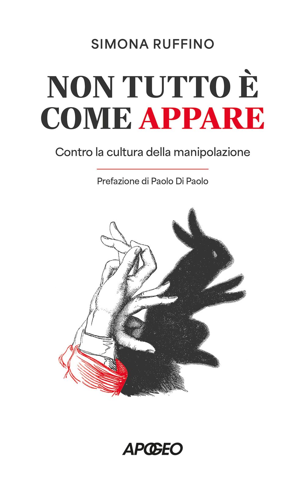 Non tutto è come appare. Contro la cultura della manipolazione (Apogeo Saggi) Business, Finance & Career
