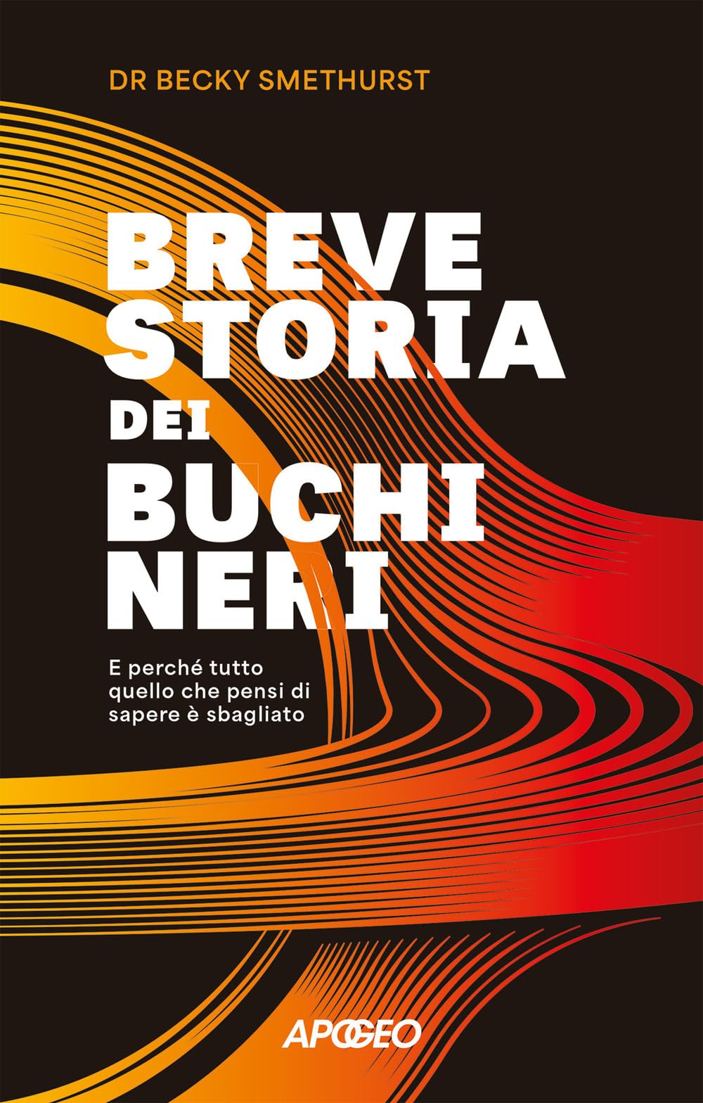 Breve storia dei buchi neri. E perché tutto quello che pensi di sapere è sbagliato Natural Sciences