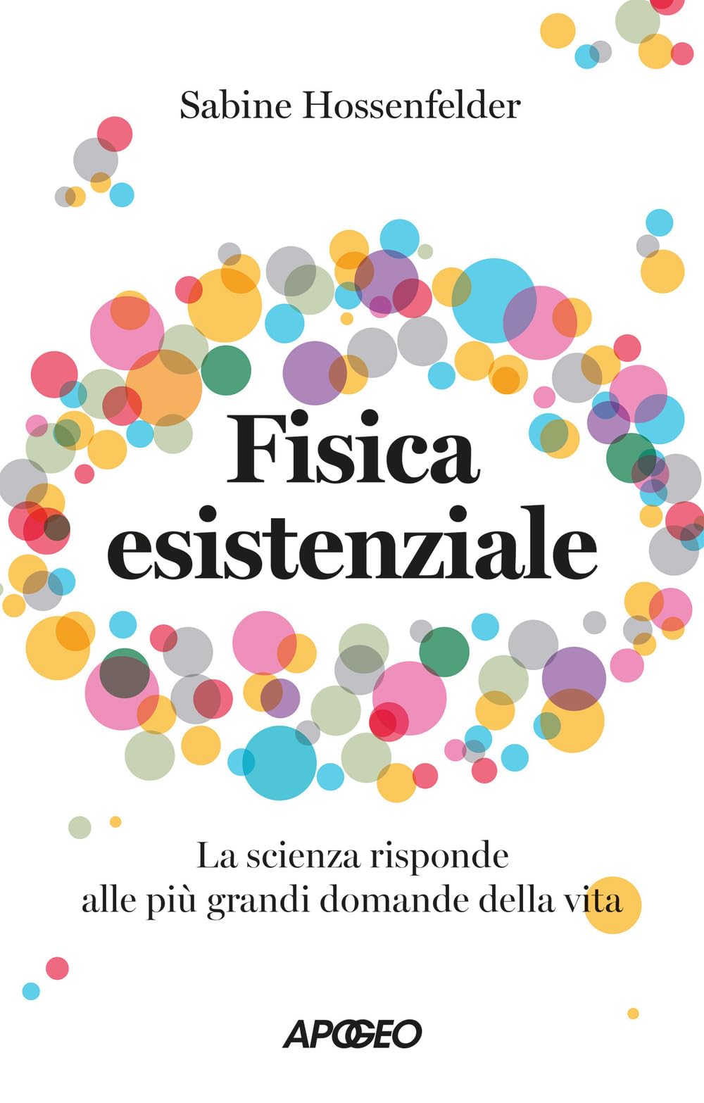 Fisica esistenziale. La scienza risponde alle più grandi domande della vita (Apogeo Saggi) Philosophy