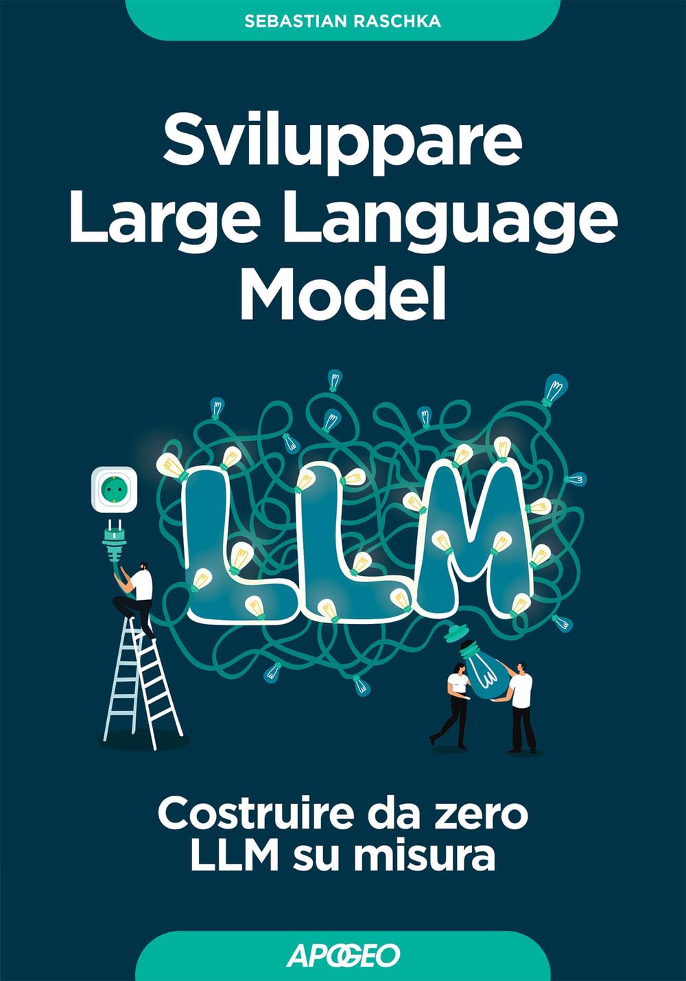 Sviluppare Large Language Model. Costruire da zero LLM su misura book
