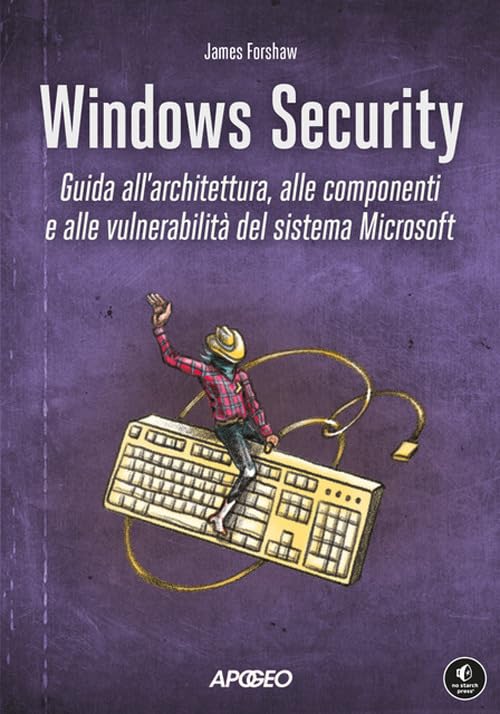Windows security. Guida all'architettura, alle componenti e alle vulnerabilità del sistema Microsoft book