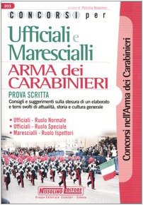 Concorsi per ufficiali e marescialli. Arma dei carabinieri. Prova scritta (I concorsi nell'arma dei carabinieri) Social Sciences