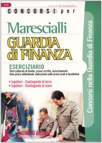 Marescialli. Guardia di finanza. Eserciziario. Test culturali di livello, prova scritta, accertamenti fisio-psico-attitudinali, indicazioni sulleprove orali... book