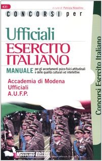 Concorsi per ufficiali esercito italiano. Manuale per gli accertamenti psico-fisici-attitudinali e delle qualità culturali ed intellettive book
