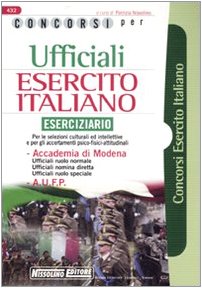 Concorsi per ufficiali esercito italiano. Eserciziario. Per le selezioni culturali ed intellettive e per gli accertamenti psico-fisici-attitudinali book