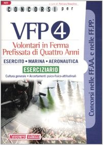 Concorsi per VFP 4. Volontari in ferma prefissata di quattro anni. Esercito, marina, areonautica. Eserciziario book
