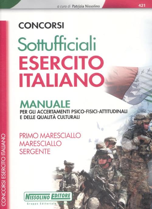 Concorsi per sottufficiali esercito italiano. Manuale per gli accertamenti psico-fisici-attitudinali e delle qualità culturali (I concorsi nell'esercito) Social Sciences