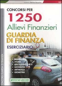 Concorsi per 1250 allievi finanzieri guardia di finanza. Eserciziario (Concorsi nella Guardia di Finanza) Social Sciences