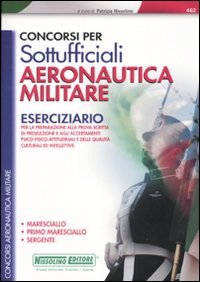 Concorsi per sottufficiali aeronautica militare. Eserciziario per la preparazione alla prova scritta di preselezione e agli accertamenti psico-fisici-attitudinali... book