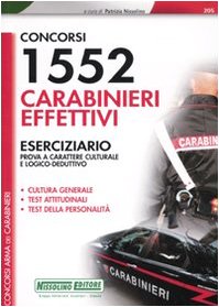 Concorsi 1552 carabinieri effettivi. Eserciziario. Prova a carattere culturale e logico-deduttivo (I concorsi nell'arma dei carabinieri) Social Sciences