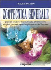 Zootecnica generale. Genetica, selezione e riproduzione, alimentazione ed igiene zootecnica per il miglioramento del bestiame Natural Sciences