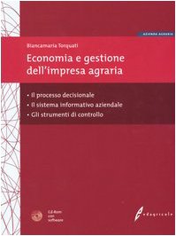 Economia e gestione dell'impresa agraria. Il processo decisionale, il sistema informativo aziendale e gli strumenti di controllo. Con CD-ROM book