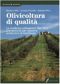 Olivicoltura di qualità. La moderna coltivazione dell'olivo e le tecniche per ottenere produzioni di eccellenza (Tecnica & pratica) Books