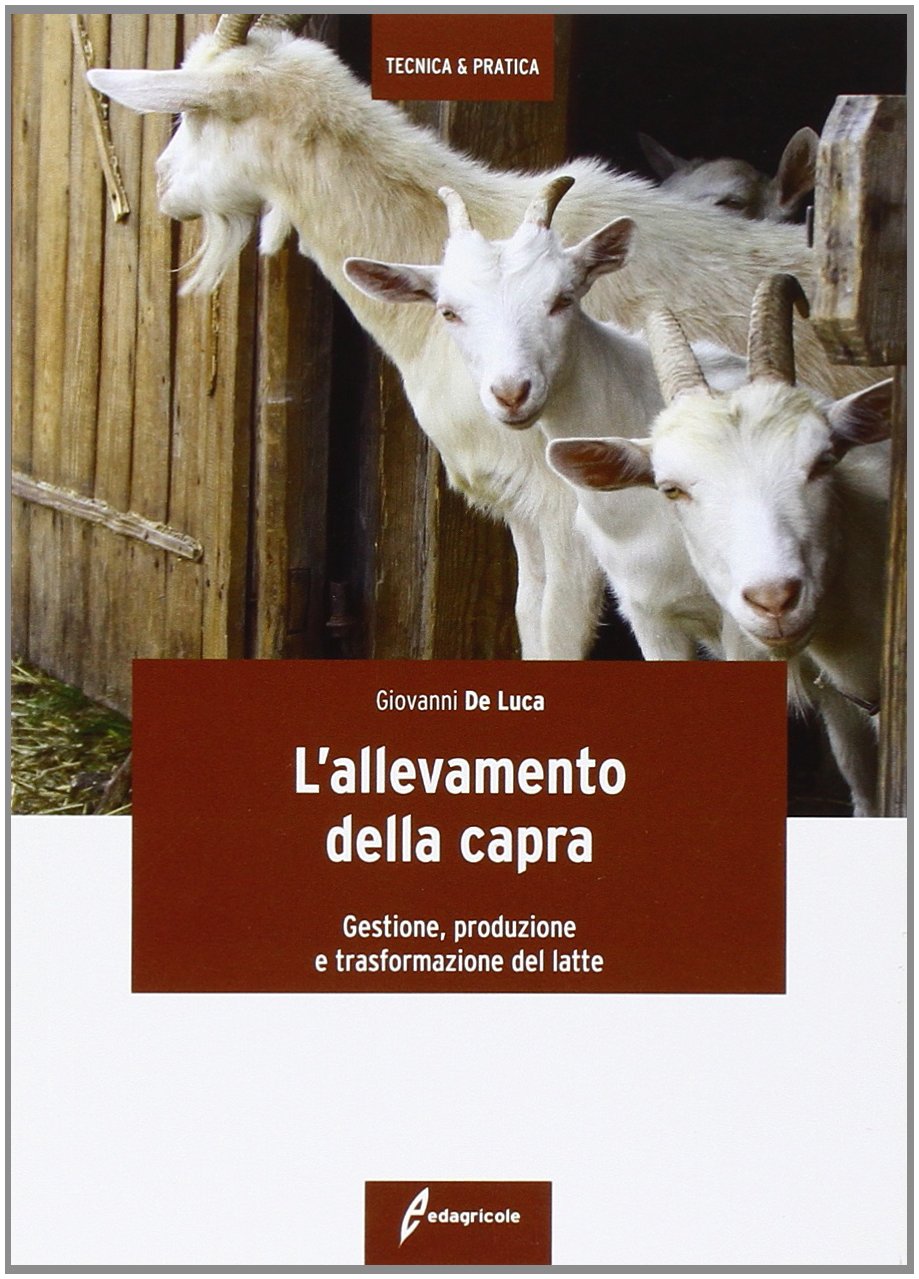 L'allevamento della capra. Gestione, produzione e trasformazione del latte (Tecnica & pratica) Natural Sciences