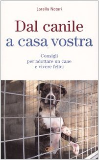 Dal canile a casa vostra. Consigli per adottare un cane e vivere felici Pets