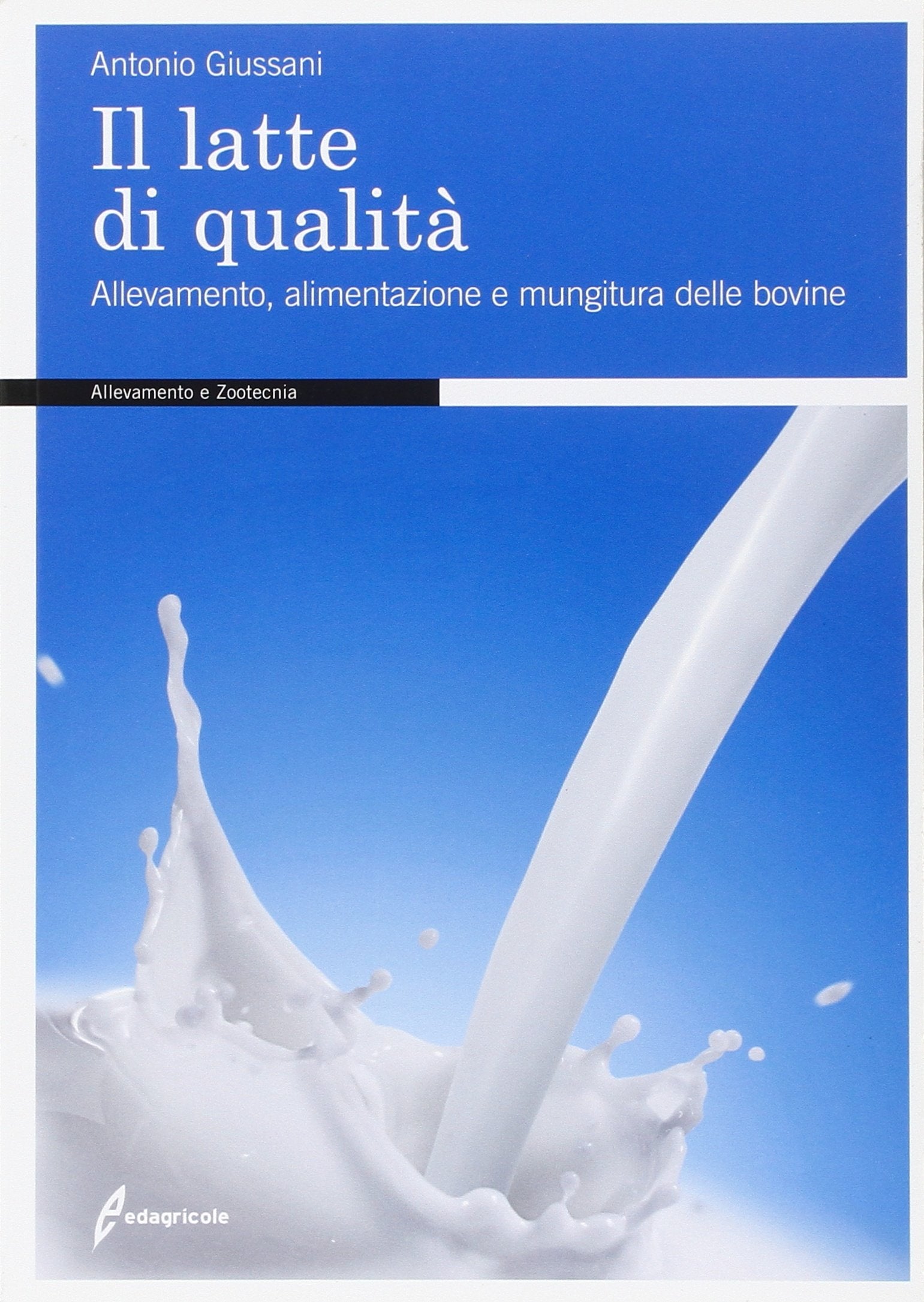Il latte di qualità. Allevamento, alimentazione e mungitura delle bovine book
