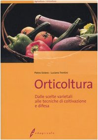 Orticoltura. Dalle scelte varietali alle tecniche di coltivazione e difesa book