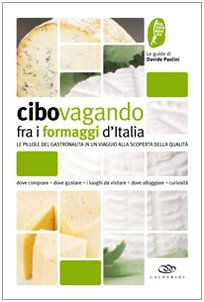 Cibovagando fra i formaggi d'Italia. Un viaggio alla scoperta dei formaggi di qualità Leisure, Home & Garden