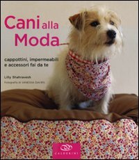 Cani alla moda. Cappottini, impermeabili e accessori fai da te Pets