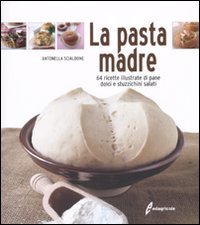La pasta madre. 64 ricette illustrate di pane, dolci e stuzzichini salati book