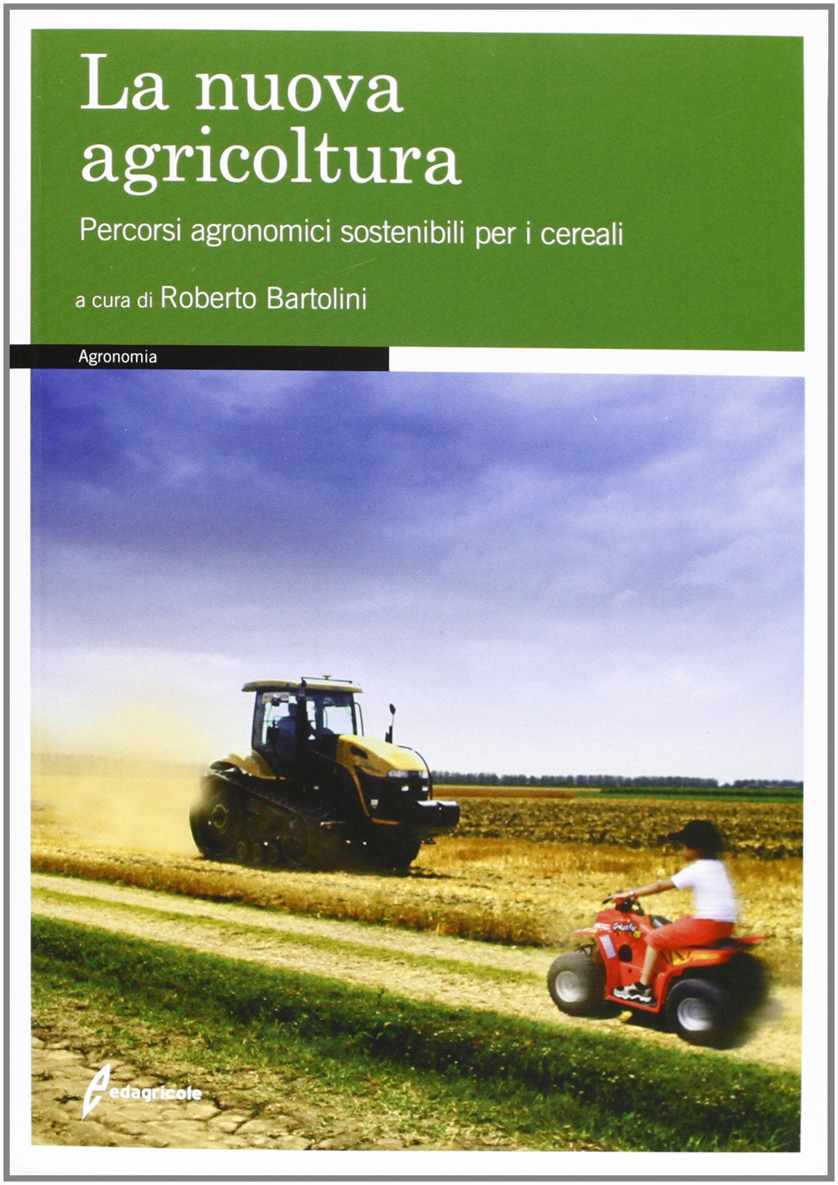 La nuova agricoltura. Percorsi agronomici sostenibili per i cereali Natural Sciences