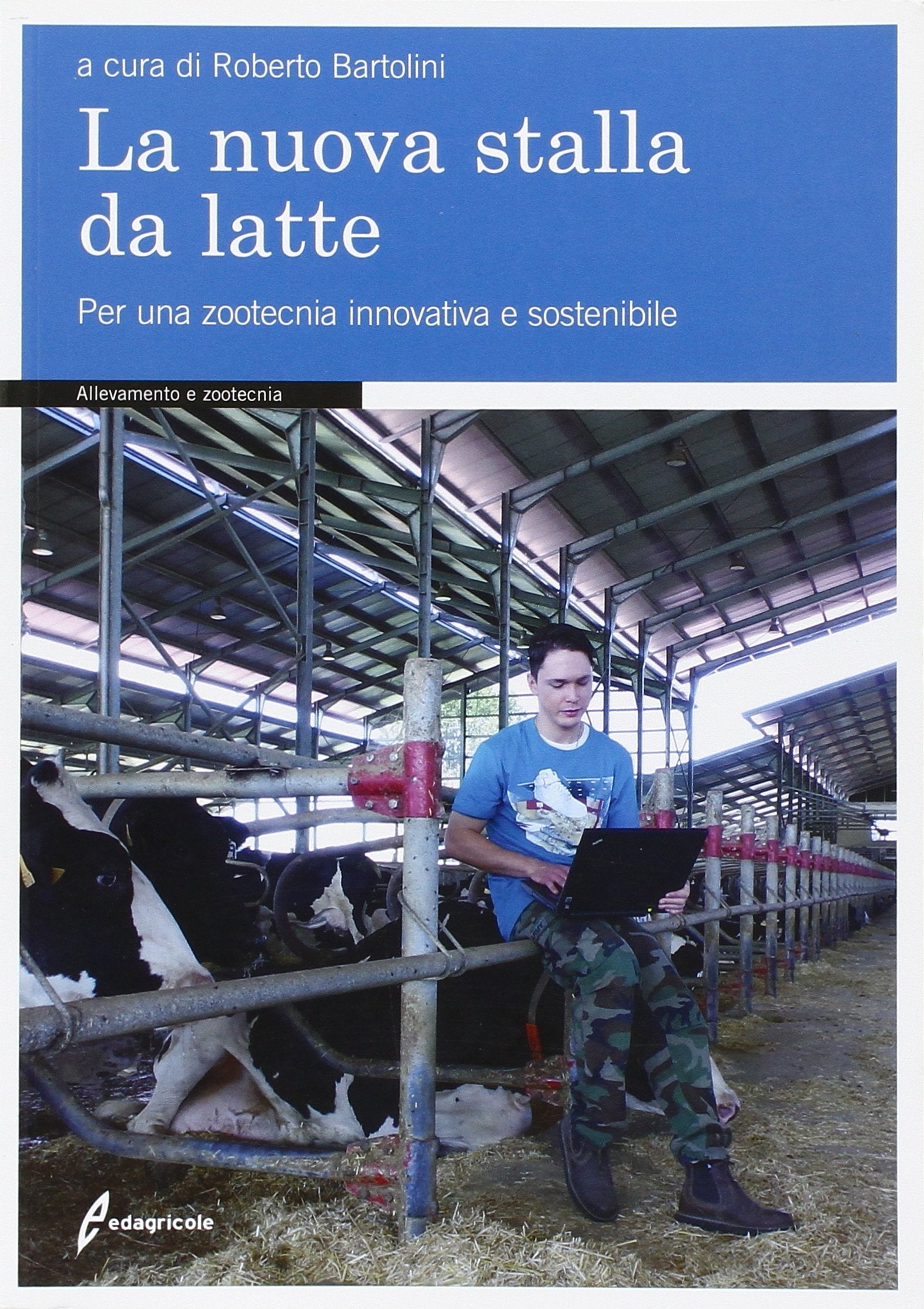 La nuova stalla da latte. Per una zootecnia innovativa e sostenibile book