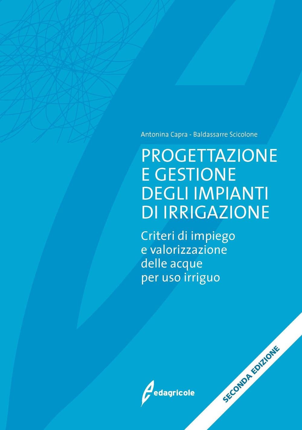 Progettazione e gestione degli impianti di irrigazione. Criteri di impiego e valorizzazione delle acque per uso irriguo Business & Technology
