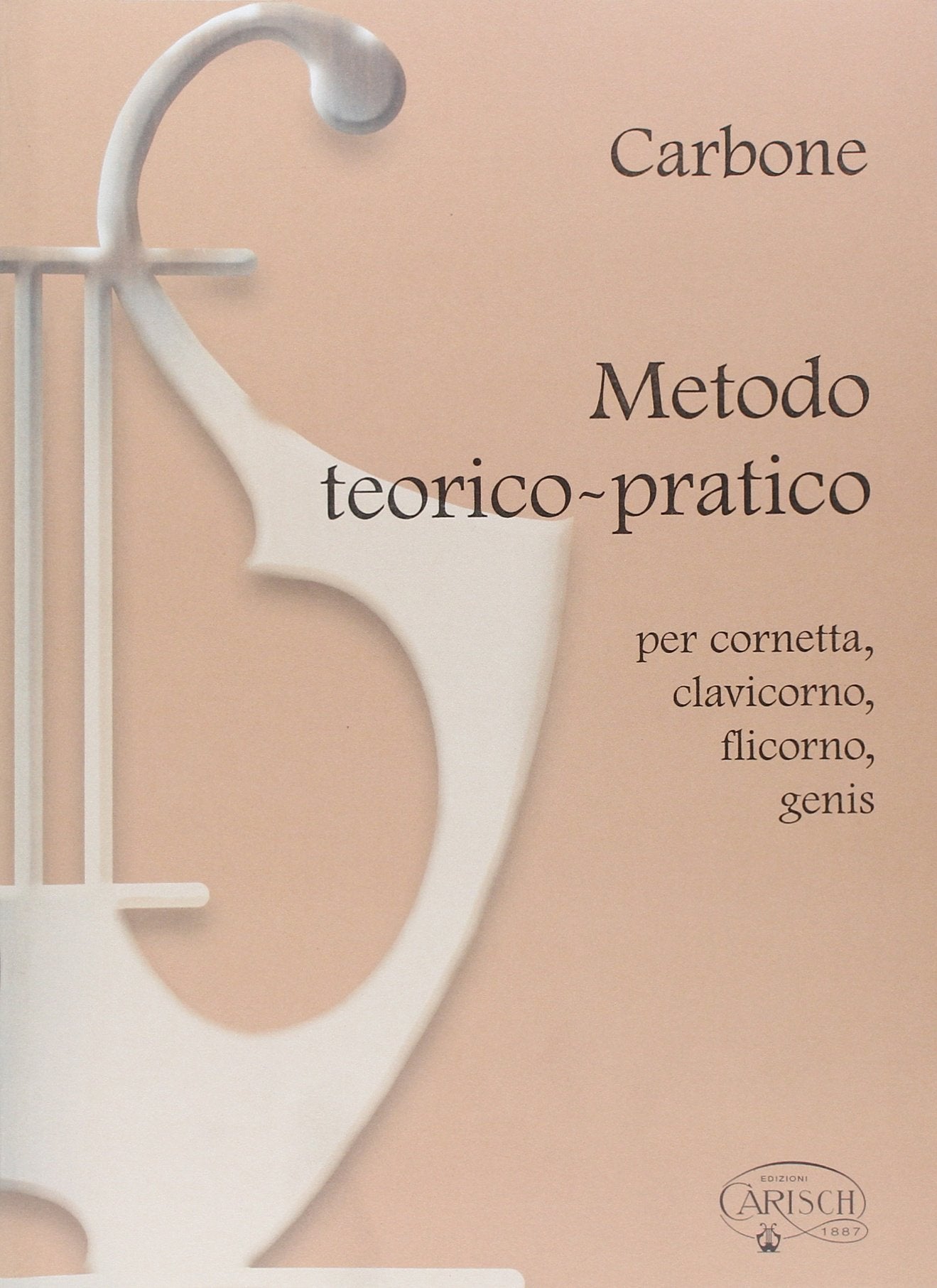 Carbone: metodo teorico-pratico per cornetta, clavicorno, flicorno, genis livre sur la musique book