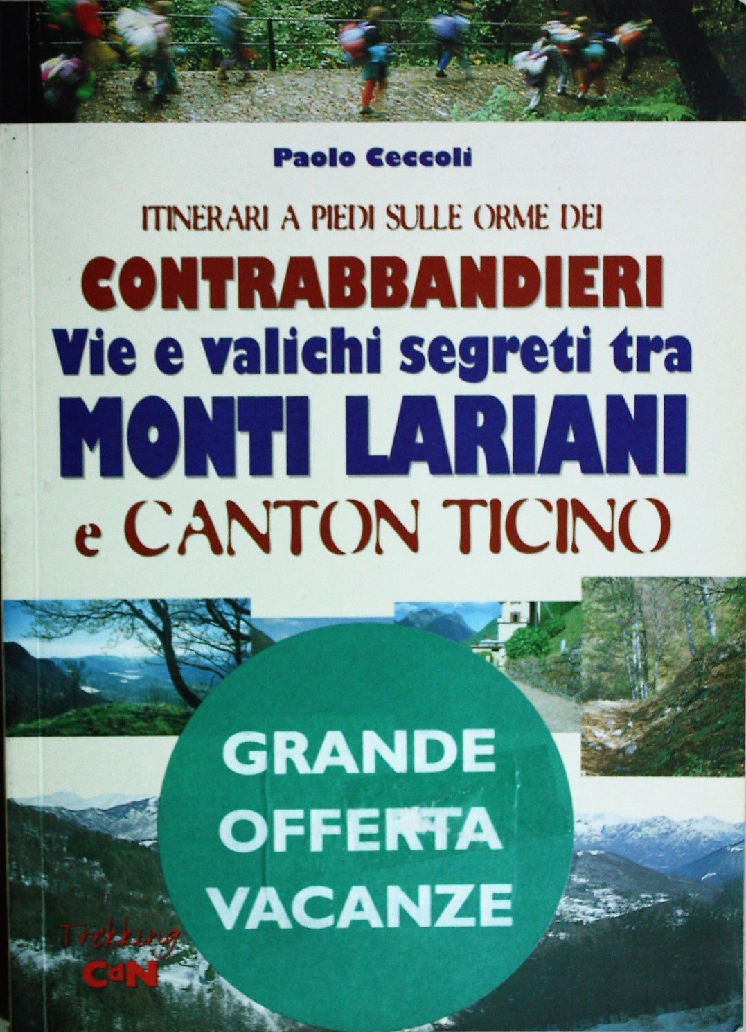 Itinerari a piedi sulle orme dei contrabbandieri. Vie e valichi segreti tra Monti Lariani e Canton Ticino Leisure & Fun
