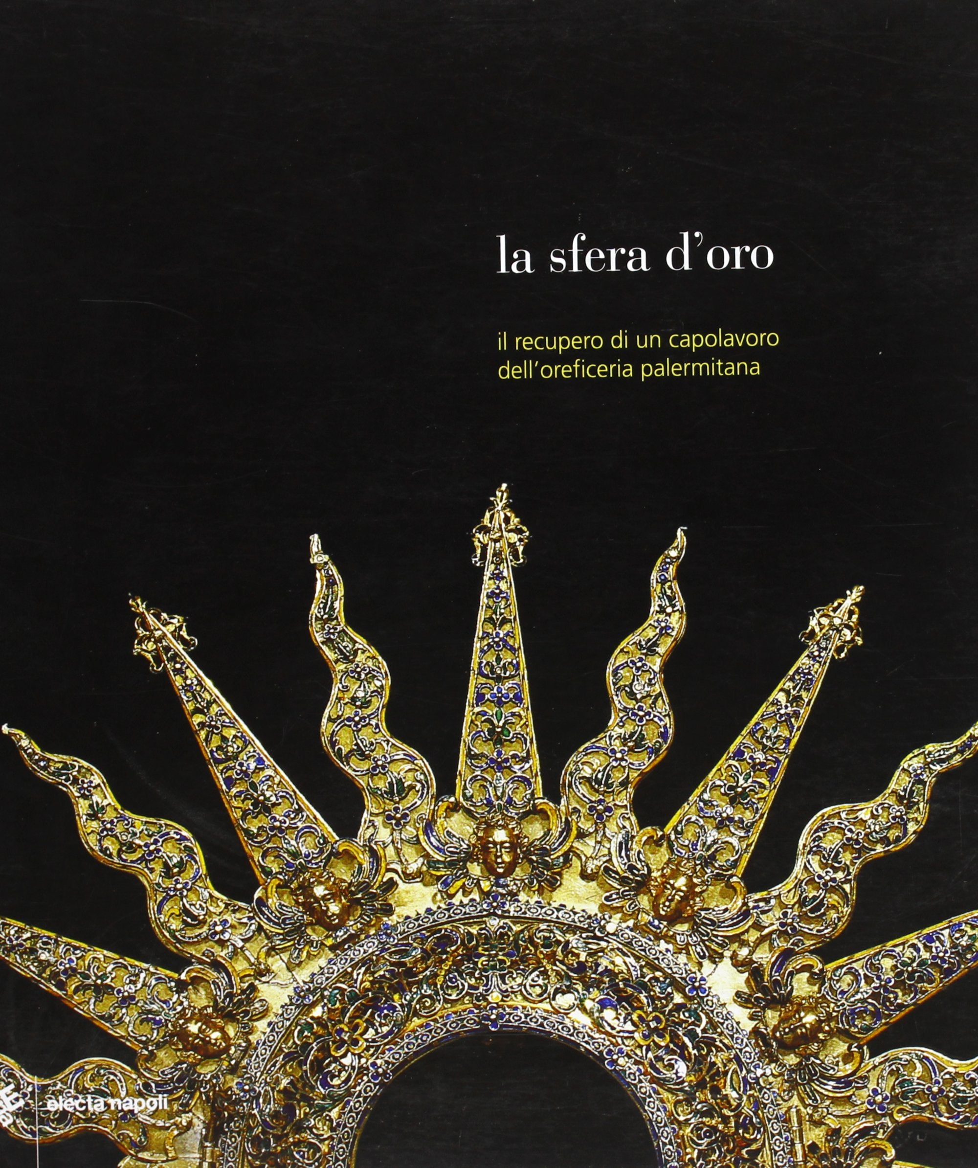 La sfera d'oro. Il recupero di un capolavoro dell'oreficeria palermitana Hobbies & Crafts