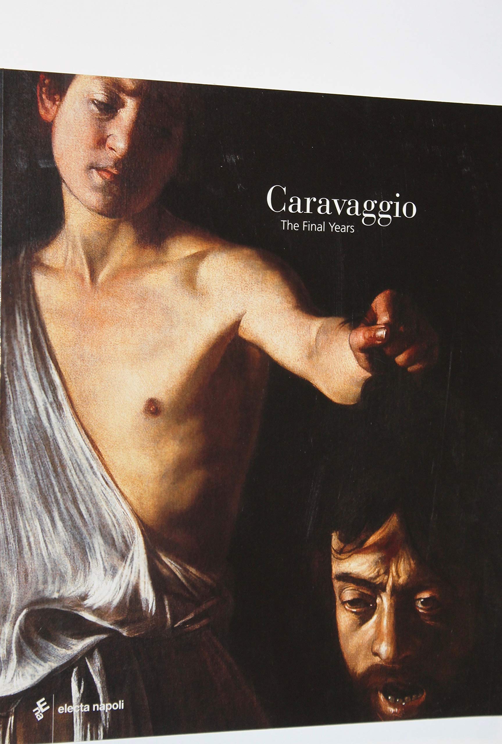 Caravaggio: The Final Years: The Final Years 1606-1610 Film, Art & Culture