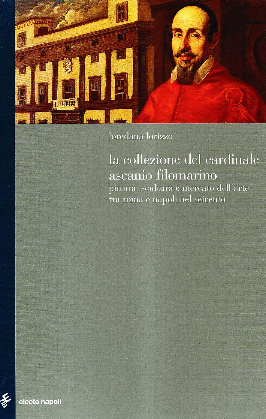Il cardinale Ascanio Filomarino. Collezionismo e committenza tra Roma e Napoli nel Seicento (Biblioteca Electa Napoli) Film, Art & Culture