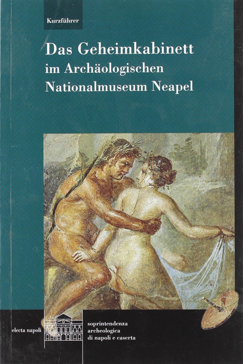 Il gabinetto segreto del Museo Archeologico di Napoli. Guida rapida. Ediz. tedesca Leisure, Home & Garden