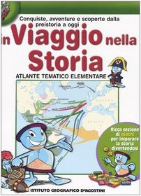 In viaggio nella storia: Conquiste, avventure e scoperte dalla preistoria a oggi, Atlante tematico elementare Reference Books