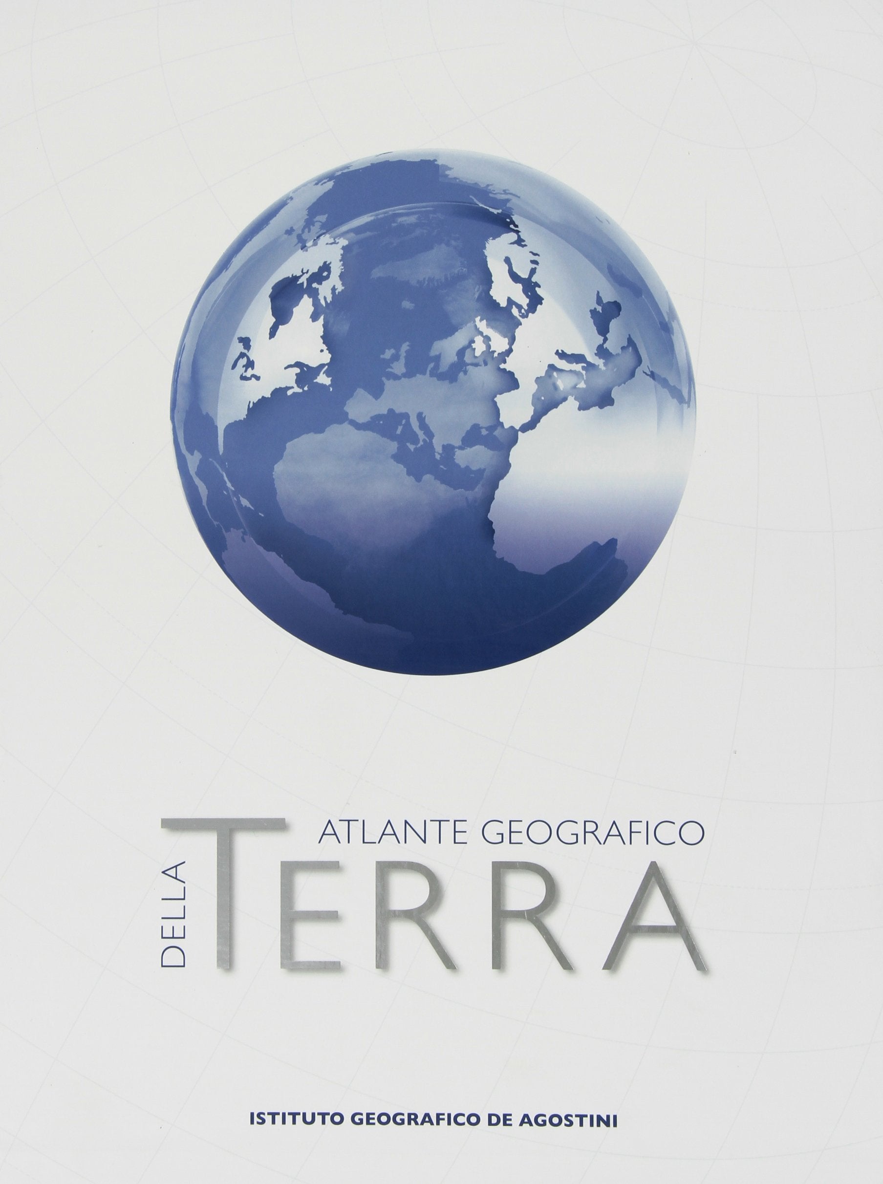 Terra. Grande atlante geografico De Agostini Geology & Geography