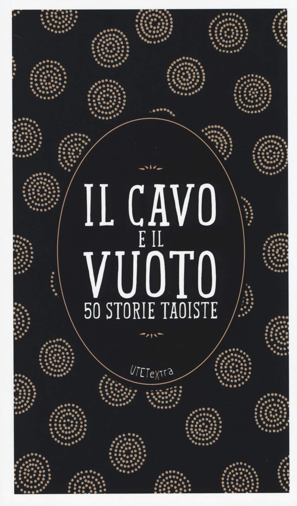Il cavo e il vuoto. 50 storie taoiste (UTETextra) Religion & Esotericism