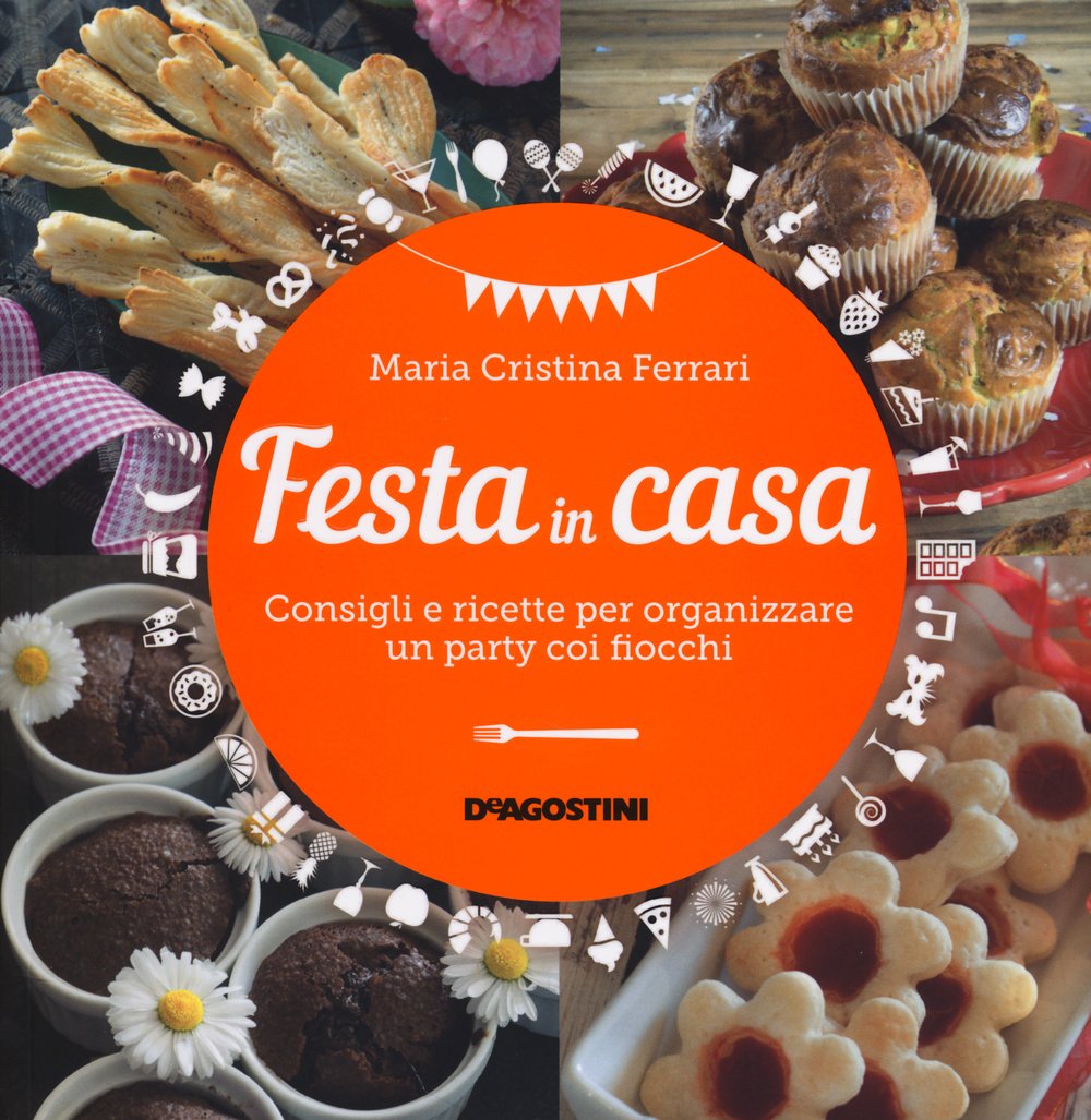 Festa in casa. Consigli e ricette per organizzare un party coi fiocchi book