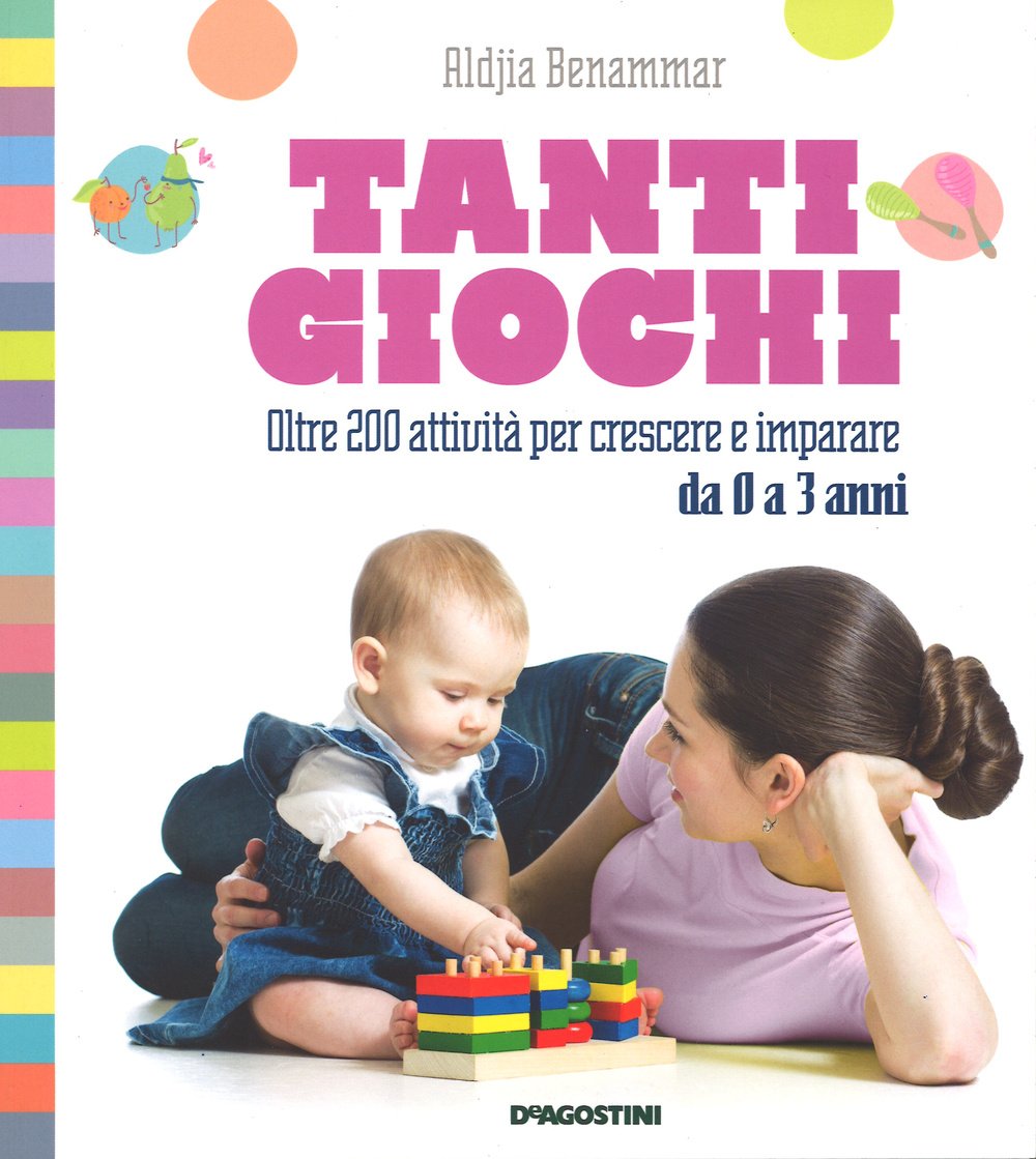 Tanti giochi. Oltre 200 attività per crescere e imparare da 0 a 3 anni Parents & Children