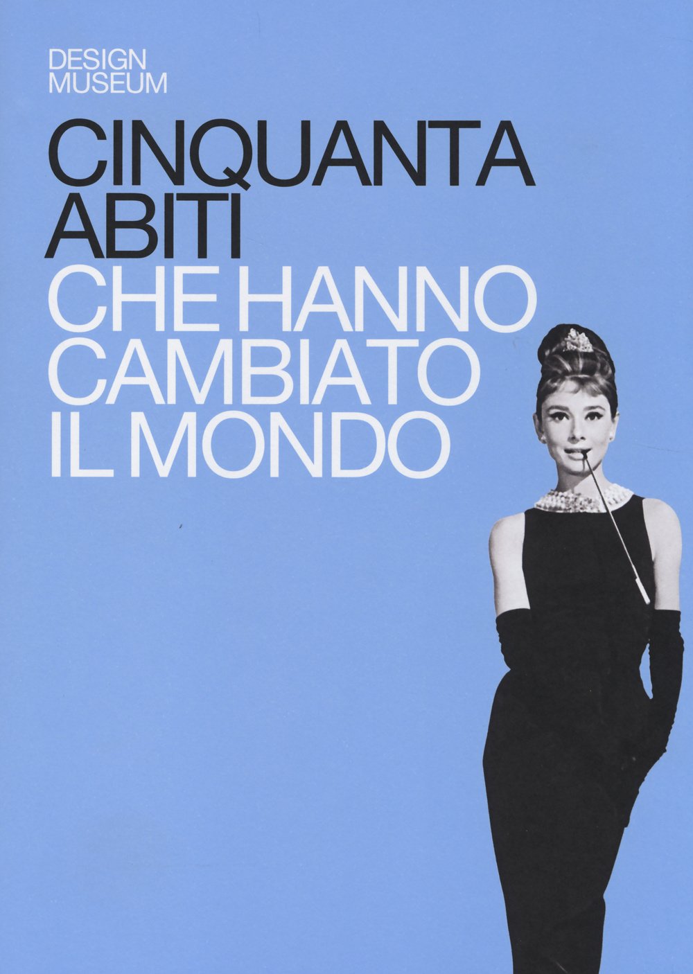 Cinquanta abiti che hanno cambiato il mondo. Ediz. illustrata (Design museum) Film, Art & Culture