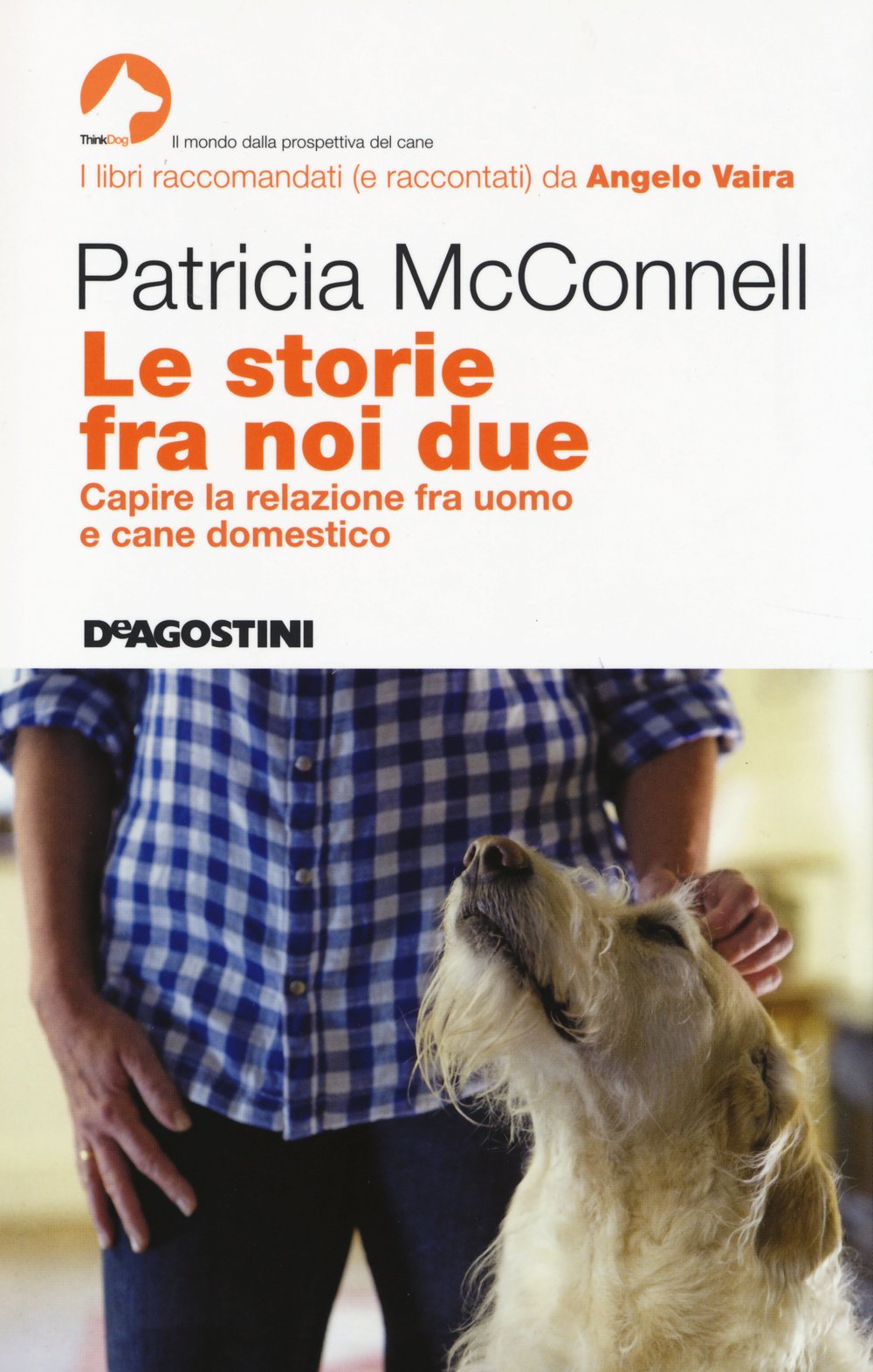 Le storie fra noi due. Capire la relazione fra uomo e cane domestico (ThinkDog) Pets