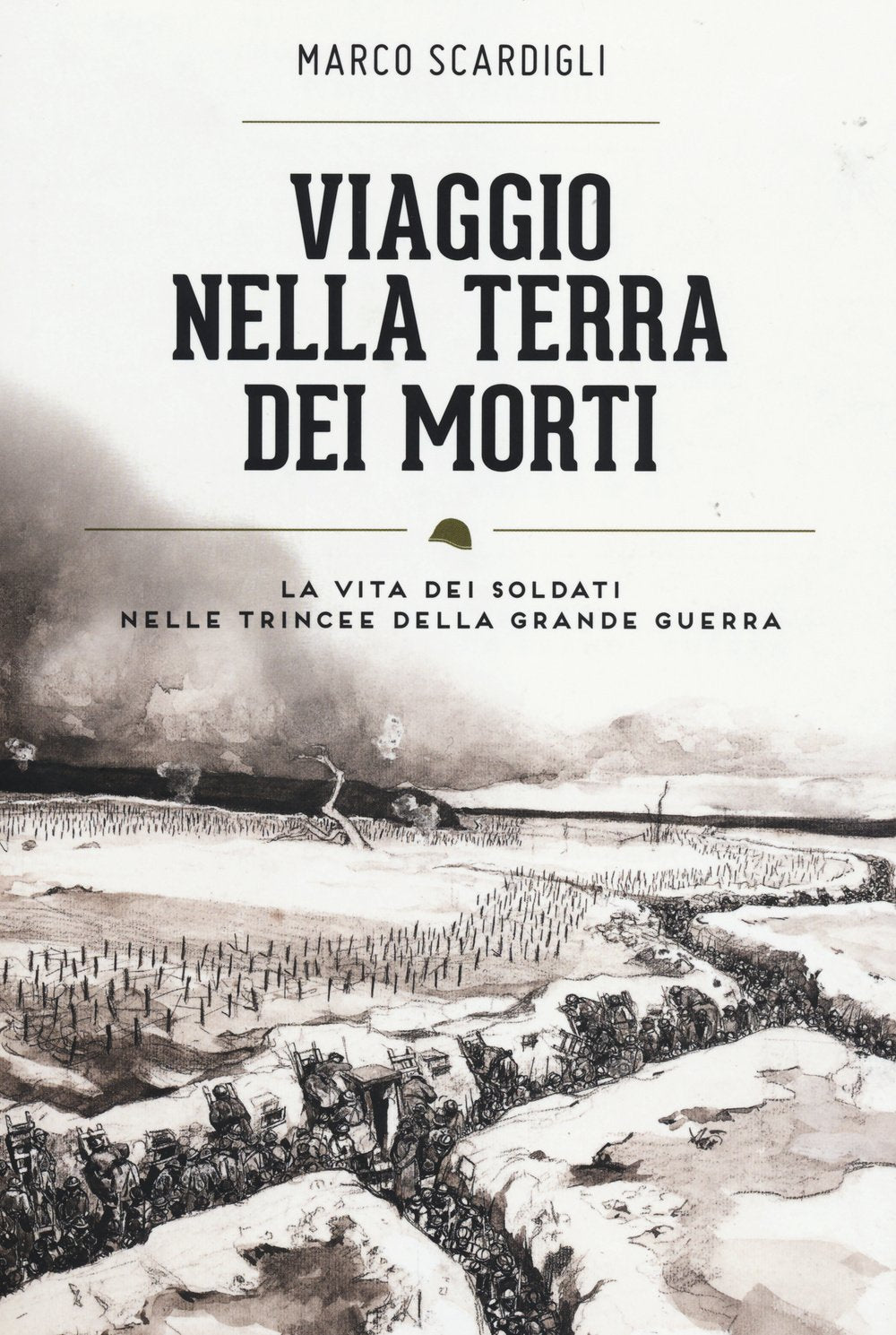 Viaggio nella terra dei morti. La vita dei soldati nelle trincee della grande guerra Politics & History