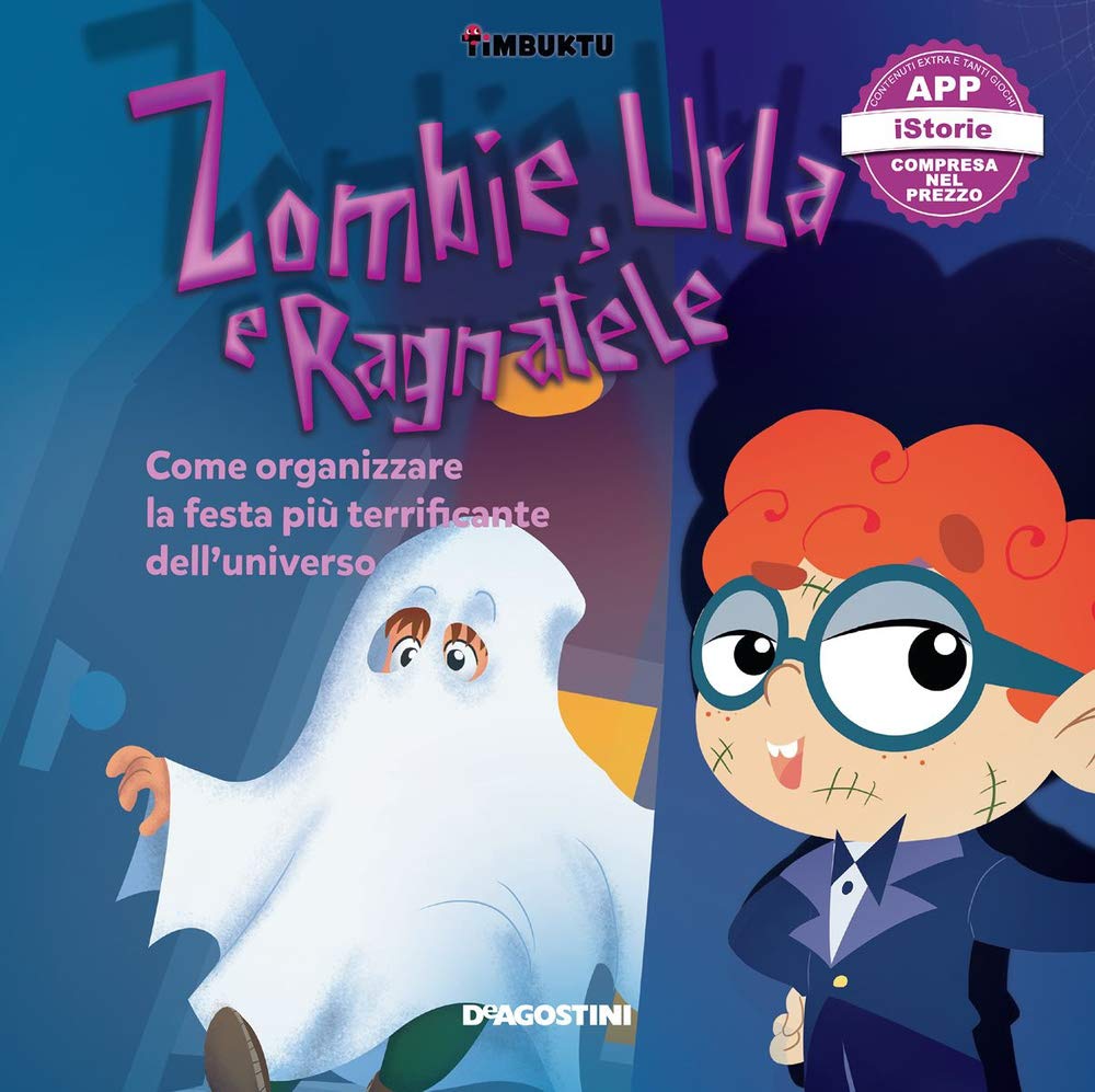 Zombie, urla e ragnatele. Come organizzare la festa più terrificante dell'universo. Timbuktu. Con App per tablet e smartphone (A scuola di...) Non-fiction