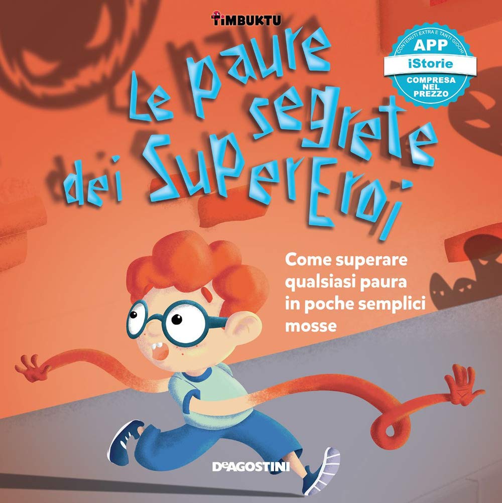 Le paure segrete dei supereroi. Come superare qualsiasi paura in poche semplici mosse. Timbuktu. Con App per tablet e smartphone (A scuola di...) Non-fiction