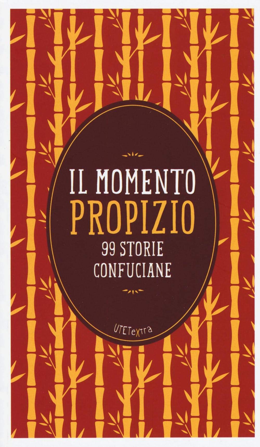 Il momento propizio. 99 storie confuciane. Con e-book (UTETextra) Religion & Esotericism