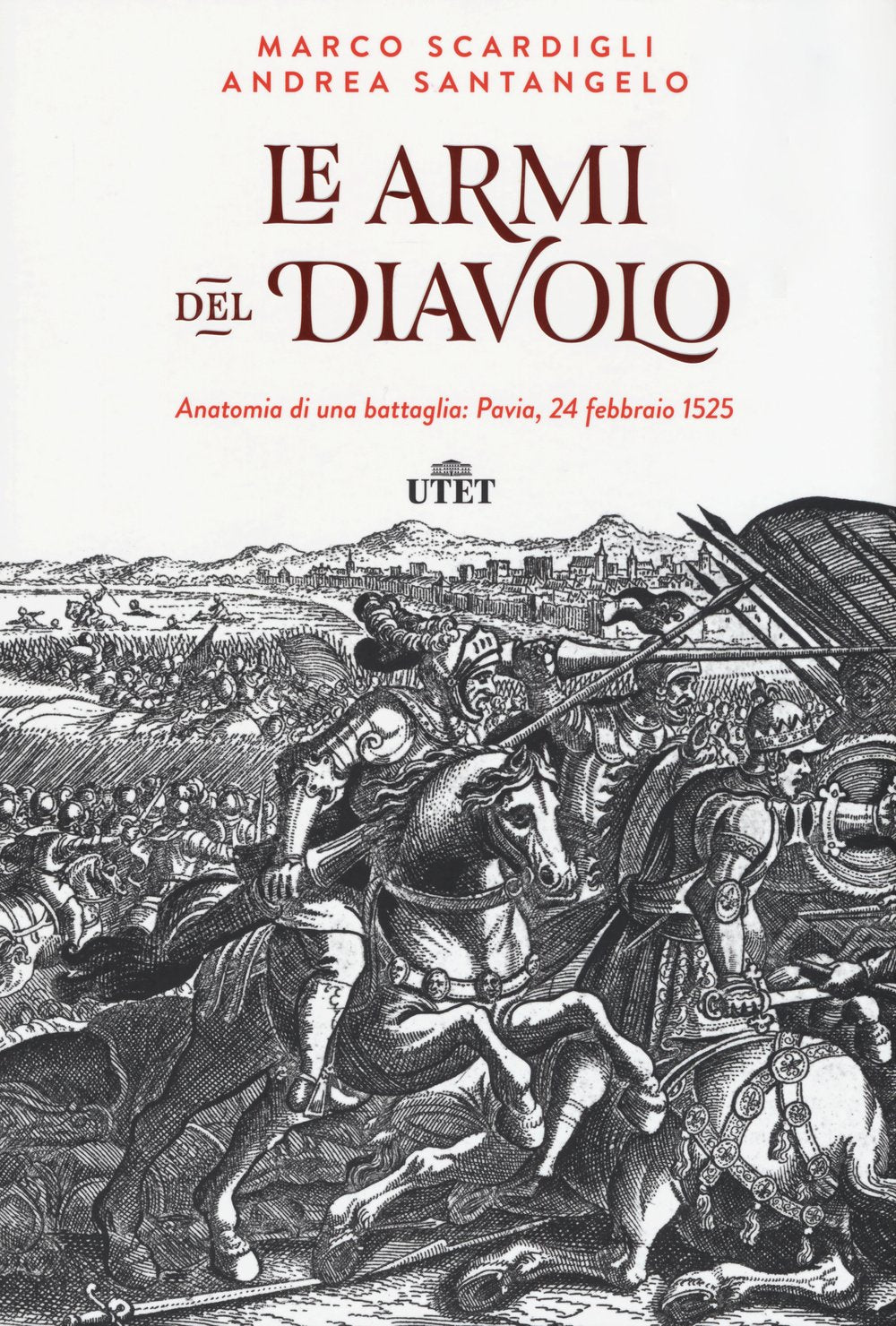 Le armi del diavolo. Anatomia di una battaglia: Pavia, 24 febbraio 1525. Con e-book book