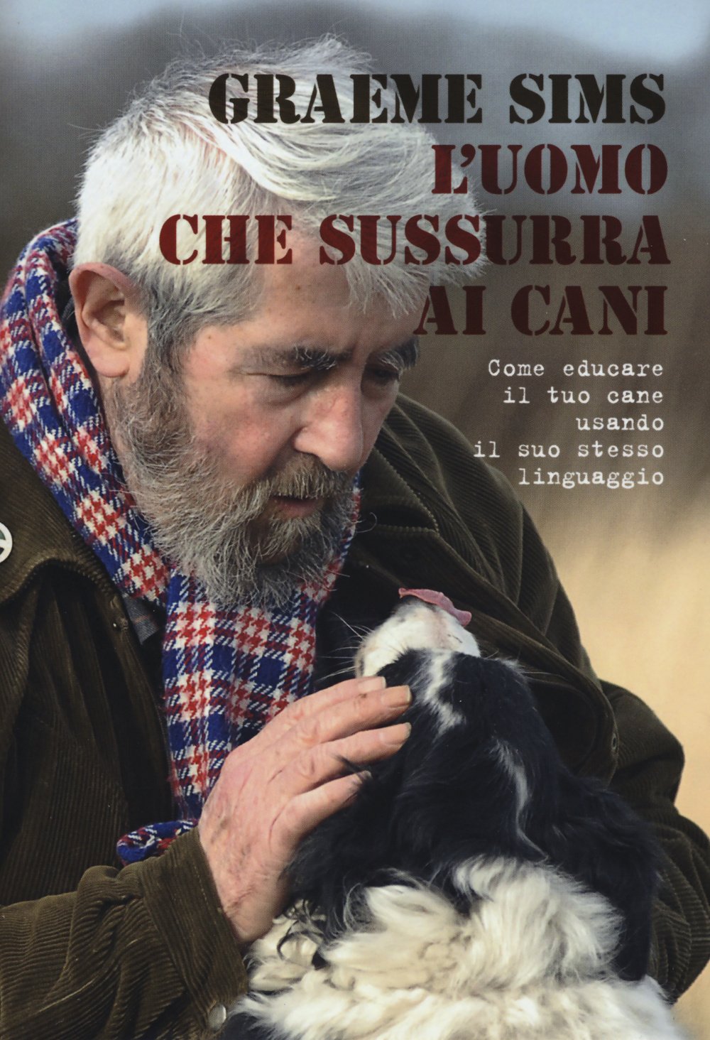 L'uomo che sussurra ai cani. Come educare il tuo cane usando il suo stesso linguaggio book