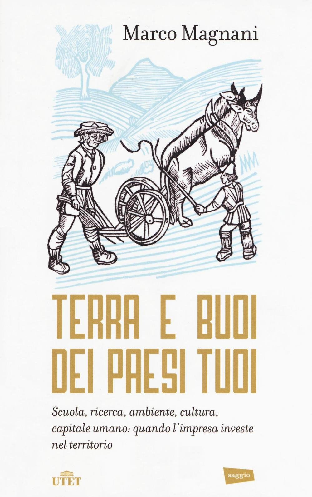 Terra e buoi dei paesi tuoi. Scuola, ricerca, ambiente, cultura, capitale umano: qunado l'impresa investe nel territorio Business, Finance & Career